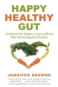 Happy Healthy Gut: The Natural Diet Solution to Curing IBS and Other Chronic Digestive Disorders by Jennifer Browne