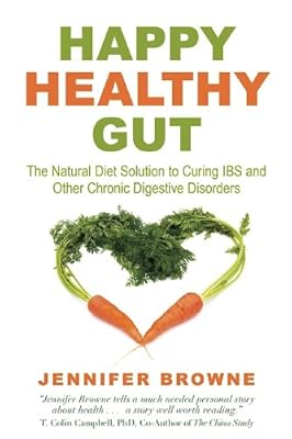 Happy Healthy Gut: The Natural Diet Solution to Curing IBS and Other Chronic Digestive Disorders