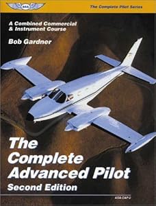 The Complete Advanced Pilot: A Combined Commercial & Instrument Course (The Complete Pilot series) by Bob Gardner