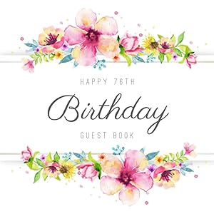 Happy 76th Birthday Guest Book: Beautiful Birthday Party Keepsake Gift For Family & Friends Of A 76 Year Old To Sign & Write Messages In. by Guest Book Cavern