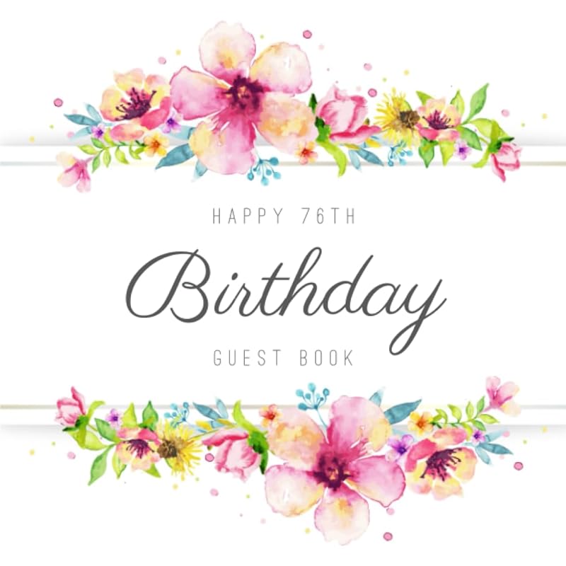 Happy 76th Birthday Guest Book: Beautiful Birthday Party Keepsake Gift For Family & Friends Of A 76 Year Old To Sign & Write Messages In. by Guest Book Cavern