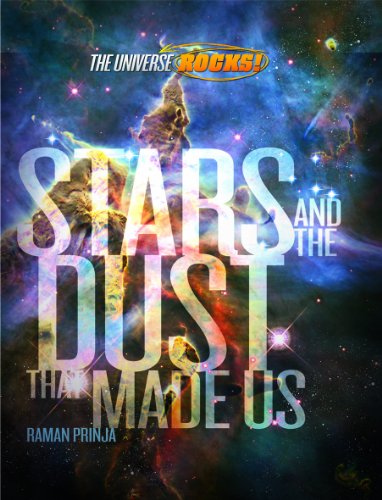 Stars and the Dust that Made Us by Raman Prinja