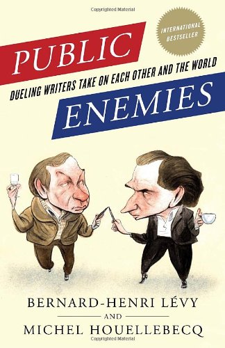Public Enemies: Dueling Writers Take On Each Other and the World by Michel Houellebecq