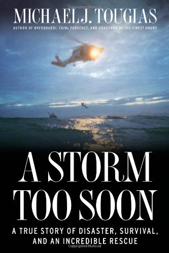 A Storm Too Soon: A True Story of Disaster, Survival and an Incredible Rescue by Michael J. Tougias