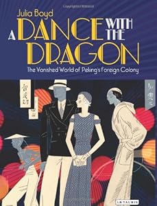 A Dance with the Dragon: The Vanished World of Peking's Foreign Colony by Julia Boyd