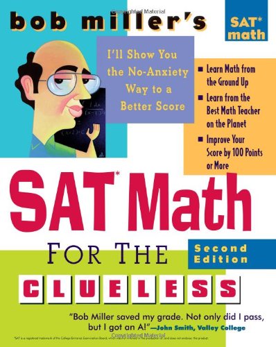 Bob Miller's SAT Math for the Clueless, 2nd ed: The Easiest and Quickest Way to Prepare for the New SAT Math Section (Bob Miller's Clueless Series) by Bob Miller