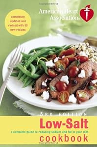 American Heart Association Low-Salt Cookbook, 3rd Edition: A Complete Guide to Reducing Sodium and Fat in Your Diet (AHA, American Heart Association Low-Salt Cookbook)