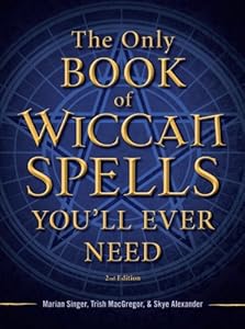 The Only Book of Wiccan Spells You'll Ever Need