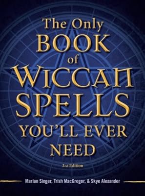 The Only Book of Wiccan Spells You'll Ever Need