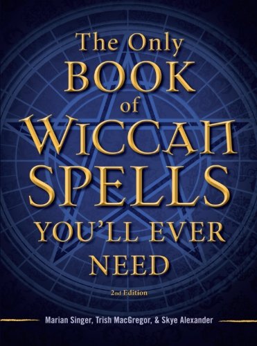 The Only Book of Wiccan Spells You'll Ever Need by Skye Alexander