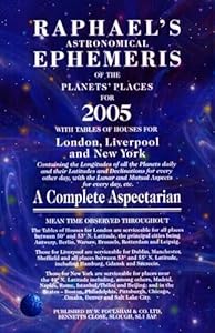 Raphael's Astronomical Ephemeris of the Planets' Places for 2005: With Tables of Houses for London, Liverpool, and New York / A Complete Aspectarian by Raphael Edwin