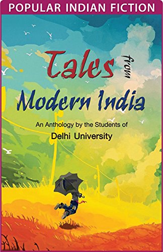 Tales from Modern India: An anthology by the students of Delhi University (