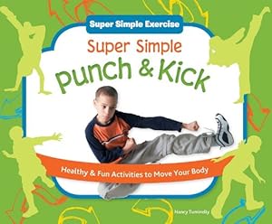 Super Simple Punch &amp; Kick: Healthy &amp; Fun Activities to Move Your Body