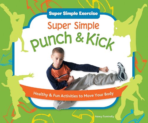 Super Simple Punch &amp; Kick: Healthy &amp; Fun Activities to Move Your Body by Nancy Tuminelly