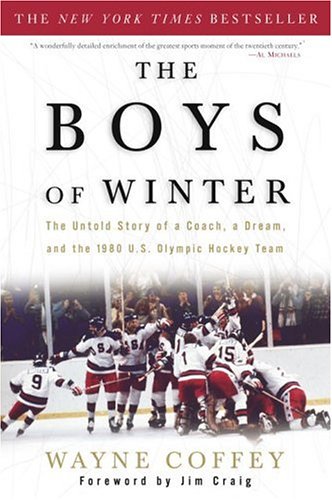 The Boys of Winter: The Untold Story of a Coach, a Dream, and the 1980 U.S. Olympic Hockey Team by Jim Craig