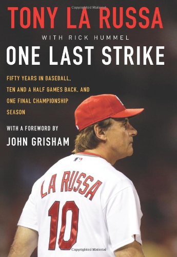 One Last Strike: Fifty Years in Baseball, Ten and a Half Games Back, and One Final Championship Season by Tony La Russa