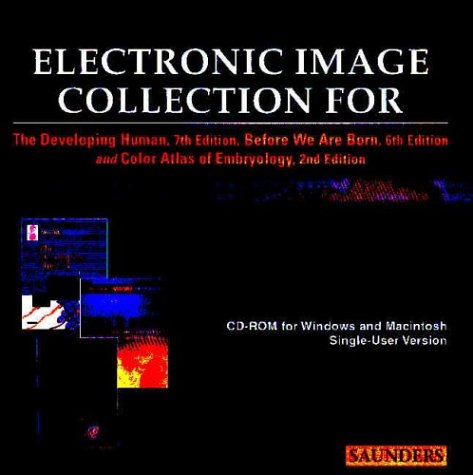 Electronic Image Collection for The Developing Human, 7th Edition, and Before We Are Born, 6th Edition by Keith L. Moore BA  MSc  PhD  DSc  FIAC  FRSM  FAAA