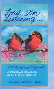 Lord, I'm Listening...,but sometimes I squawk! by Frances Johnston Nash