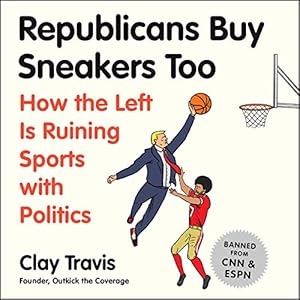 Republicans Buy Sneakers, Too: How the Left Is Ruining Sports with Politics