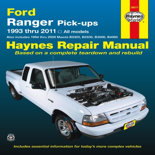 Ford Ranger Pick-ups 1993 thru 2011: 1993 thru 2011 all models - Also includes 1994 thru 2009 Mazda B2300, B2500, B3000, B4000 by Editors of Haynes Manuals