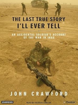 The Last True Story I'll Ever Tell: An Accidental Soldier's Account of the War in Iraq