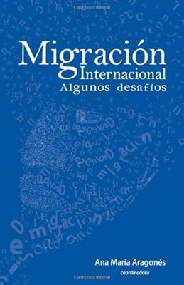 Migracion internacional: algunos desafios (Spanish Edition)