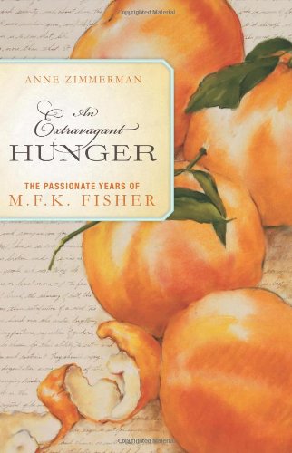 An Extravagant Hunger: The Passionate Years of M.F.K. Fisher by Anne Zimmerman