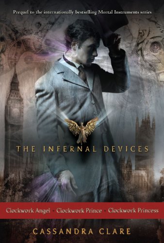 The Infernal Devices: Clockwork Angel; Clockwork Prince; Clockwork Princess by Cassandra Clare