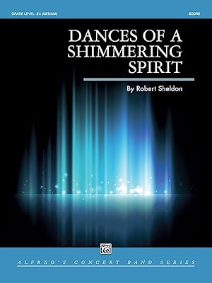 Dances of a Shimmering Spirit: Conductor Score (Alfred Concert Band)