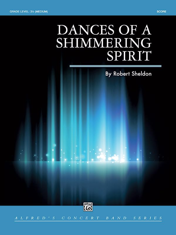 Dances of a Shimmering Spirit: Conductor Score (Alfred Concert Band) by Robert Sheldon