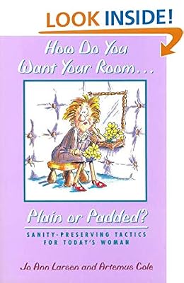 How Do You Want Your Room... Plain or Padded?: Sanity-Preserving Tactics for Today's Woman