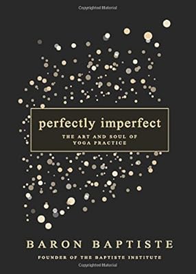 Perfectly Imperfect: The Art and Soul of Yoga Practice