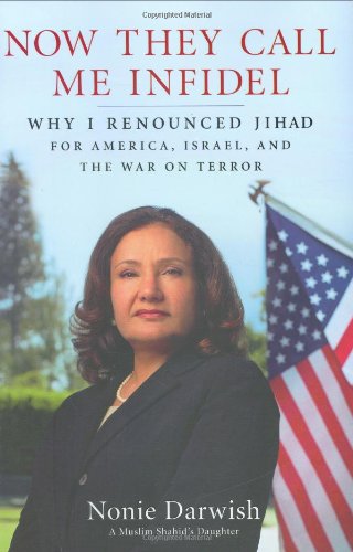 Now They Call Me Infidel: Why I Renounced Jihad for America, Israel, and the War on Terror by Nonie Darwish