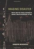 Gennifer Weisenfeld, "Imaging Disaster: Tokyo and the Visual Culture of Japan's Great Earthquake of 1923" (U California Press, 2012)