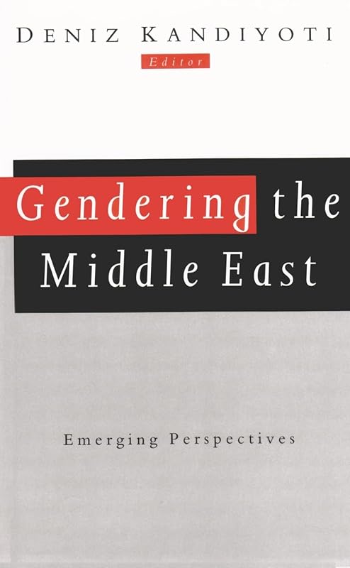 Gendering the Middle East: Emerging Perspectives (Gender, Culture, and Politics in the Middle East) by Deniz Kandiyoti