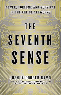 The Seventh Sense: Power, Fortune, and Survival in the Age of Networks