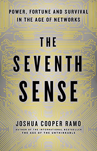 The Seventh Sense: Power, Fortune, and Survival in the Age of Networks by Joshua Cooper Ramo