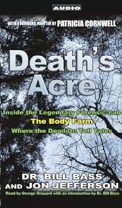 Death's Acre: Inside the Legendary Forensics Lab--The Body Farm--Where the Dead Do Tell Tales by Dr. Bill Bass