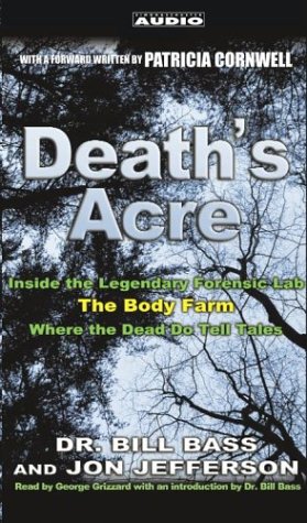 Death's Acre: Inside the Legendary Forensics Lab--The Body Farm--Where the Dead Do Tell Tales by Dr. Bill Bass