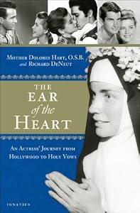 The Ear of the Heart: An Actress' Journey from Hollywood to Holy Vows by Mother Dolores Hart  ,