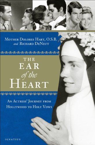 The Ear of the Heart: An Actress' Journey from Hollywood to Holy Vows by Mother Dolores Hart  ,