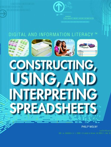 Constructing, Using, and Interpreting Spreadsheets (Digital & Information Literacy) by Philip Wolny