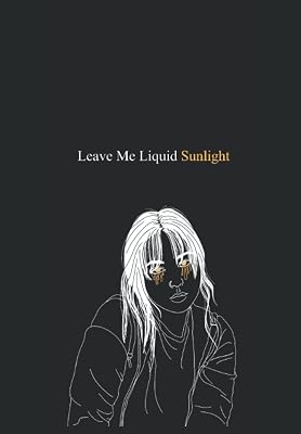 Leave me Liquid Sunlight: Collected Poems 2019-2022