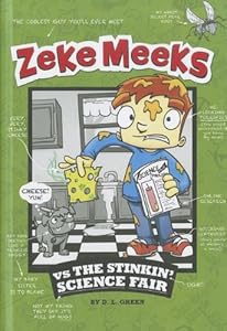 Zeke Meeks vs the Stinkin' Science Fair by D.L. Green