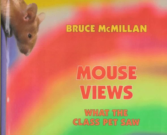 Mouse Views: What the Class Pet Saw by Bruce McMillan
