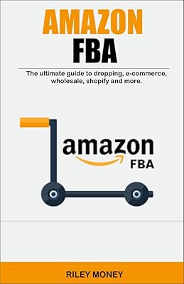 AMAZON FBA: The ultimate guide to dropping, e-commerce,wholesale, shopify and more
