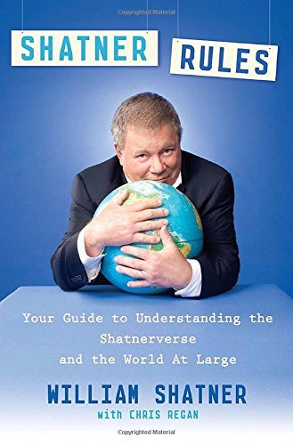 Shatner rules your guide to understanding the Shatnerverse and the world at large by William Shatner