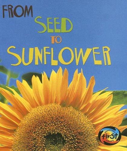 From Seed to Sunflower (How Living Things Grow) by Anita Ganeri