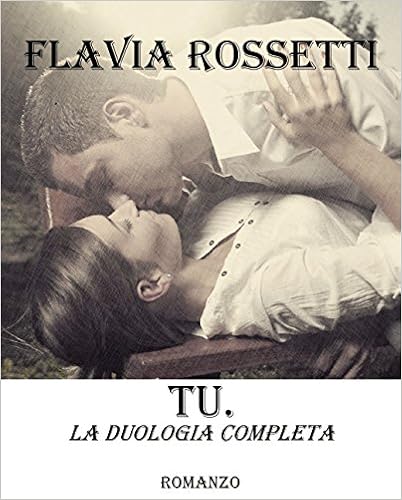 Flavia Rossetti - Tu. La duologia completa (2016)