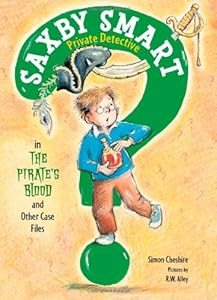 The Pirate's Blood and Other Case Files: Saxby Smart, Private Detective: Book 3